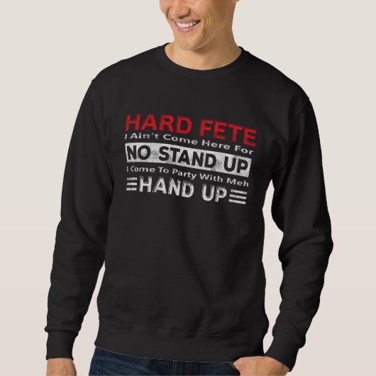 Hard Fete No Stand Up Hand Up Caribbean Soca Pa Sweatshirt (Vorderseite)