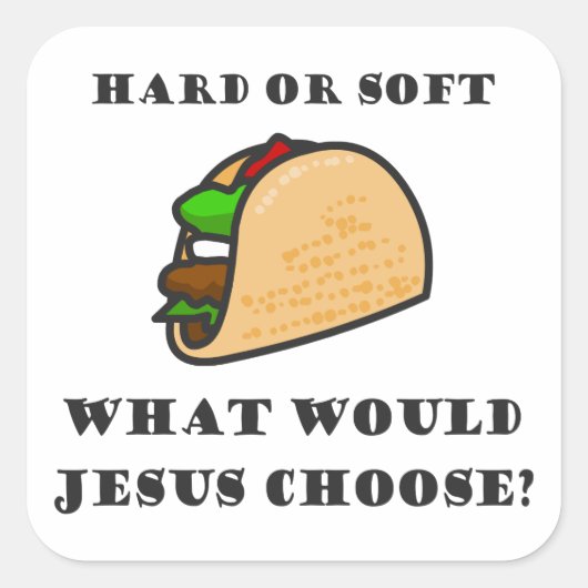 Hard oder Soft Taco, was sollte Jesus wählen Quadratischer Aufkleber (Vorderseite)