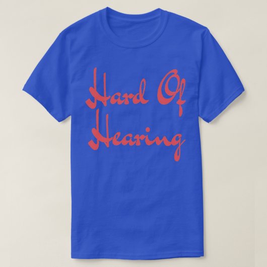 Hard of Hearing Hard Of Hearing T-Shirt (Design vorne)