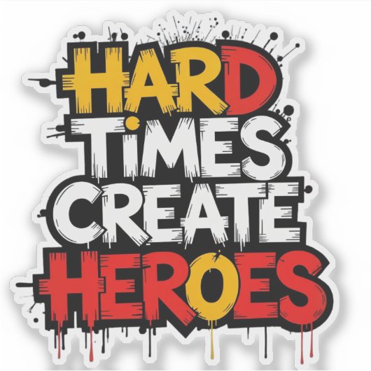 "Hard Times Create Heroes" Typography Sayings Aufkleber (Vorderseite)