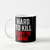 Hard To Kill Easy To' Bang - Funny Sarcasm Adult  Kaffeetasse (Links)