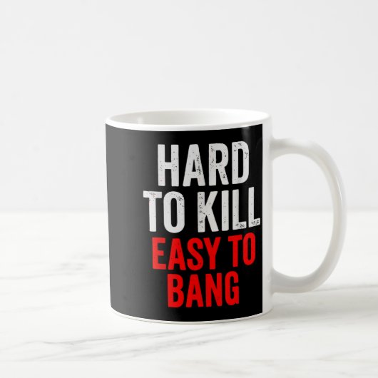 Hard To Kill Easy To' Bang - Funny Sarcasm Adult  Kaffeetasse (Rechts)