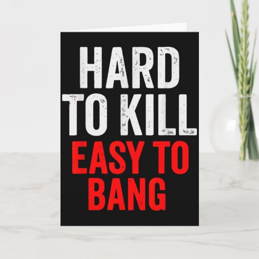 Hard To Kill Easy To' Bang - Funny Sarcasm Adult  Karte (Vorderseite)