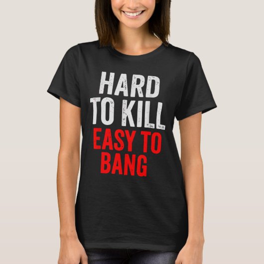 Hard To Kill Easy To' Bang - Funny Sarcasm Adult T-Shirt (Vorderseite)