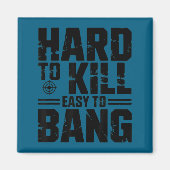 Hard To Kill Easy To Bang Sarcastic Magnet (Vorne)