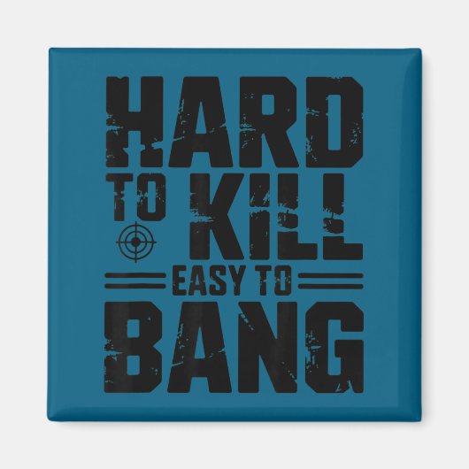 Hard To Kill Easy To Bang Sarcastic  Magnet (Vorne)