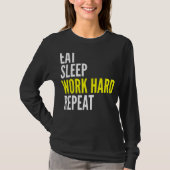 Hard Worker Eat Sleep Work Hard Repeat Repeat T-Shirt (Vorderseite)