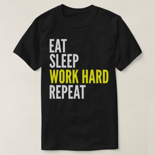 Hard Worker Gift Eat Sleep Work Hard Repeat T-Shirt (Design vorne)