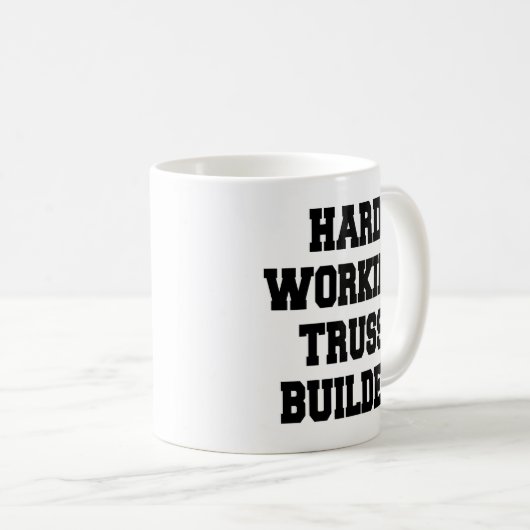 Hard Working Truss Builder Kaffeetasse (VorderseiteRechts)