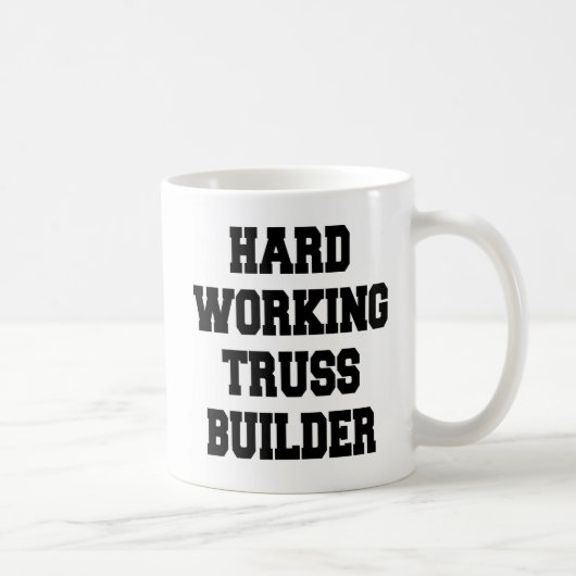 Hard Working Truss Builder Kaffeetasse (Rechts)