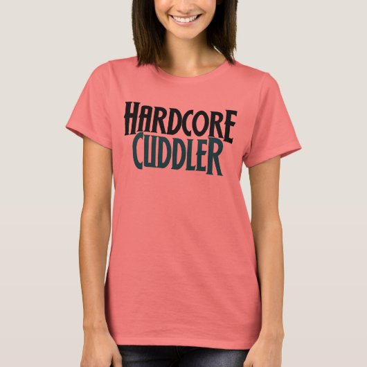 Hardcore Cuddler T-Shirt (Vorderseite)