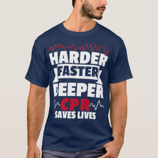 Harder Faster Deeper CPR T-Shirt