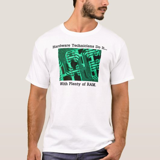 Hardware-Techniker tun es... Mit viel RAM T-Shirt (Vorderseite)