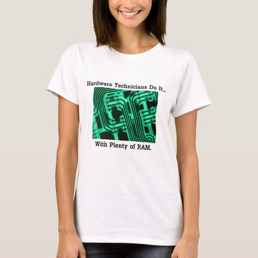 Hardware-Techniker tun es... Mit viel RAM T-Shirt (Vorderseite)