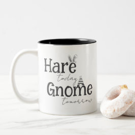 Hare Today, Gnome Tomorrow Coffee Tasse