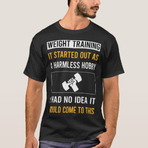 Harmloses Hobbytraining mit Gewichten T-Shirt