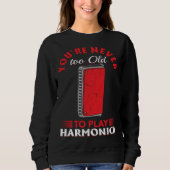 Harmonica Player You re Never Too Old To Play Harm Sweatshirt (Vorderseite)