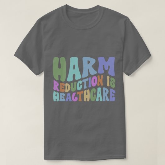 Harmreduktion ist Überdosierung Gesundheitswesen T-Shirt (Design vorne)