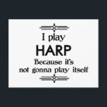 Harp - Play Itself Funny Deko Music Postkarte<br><div class="desc">Ein lustiges Deko-Design in Schwarz-Weiß-Harfe-Design,  das besagt,  dass ich Harp spiele,  weil es sich nicht selbst spielen wird. Sie können die Hintergrundfarbe auf alles ändern,  was Sie möchten,  indem Sie in den Bereich Anpassen gehen. Für Erwachsene und Kinder gleichermaßen!</div>