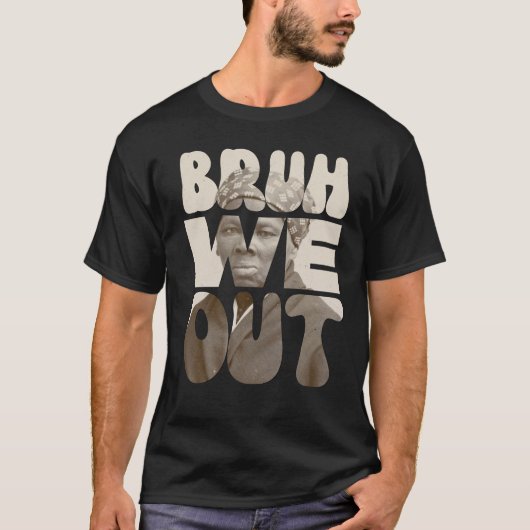 Harriet Tubman BRUH WE OUT Teachers Juneteente T-Shirt (Vorderseite)