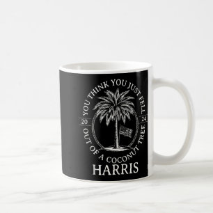 Harris, du denkst, du seist einfach aus einem Koko Kaffeetasse