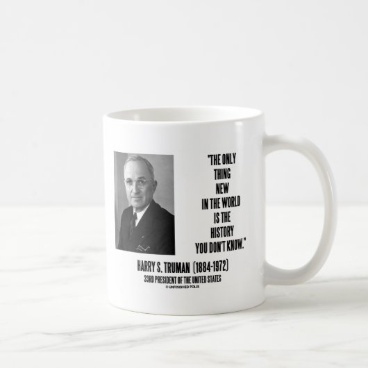 Harry Truman nur etwas Neues aus der Geschichte, d Kaffeetasse (Rechts)