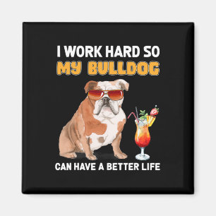 hart arbeiten, damit mein Bulldog ein besseres Leb Magnet