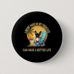 hart arbeiten, damit mein Hund Frenchie ein besser Button