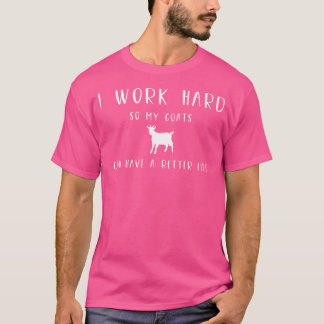 hart arbeiten, damit Ziegen eine bessere Lebenszie T-Shirt