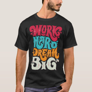 Hart arbeiten, große Träume haben 1 T-Shirt