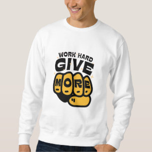 "hart arbeiten, mehr geben - das T-Shirt der Faust Sweatshirt