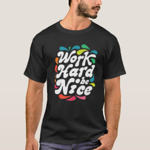 Hart arbeiten, nett sein, Anti-Mobbing, Frauen, Fr T-Shirt