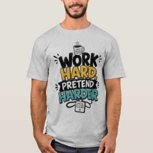 Hart arbeiten, noch härter vortäuschen Lustiges Co T-Shirt
