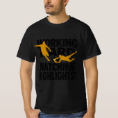 Hart arbeiten oder Highlights lustig Fußball schau T-Shirt (Vorderseite)