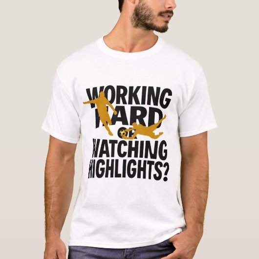 Hart arbeiten oder Highlights lustig Fußball schau T-Shirt (Vorderseite)