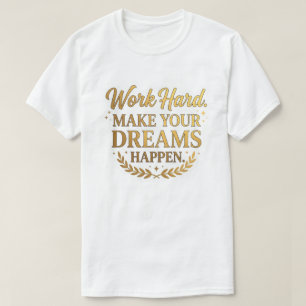 Hart arbeiten Träume werden wahr Gold Zitat Gesche T-Shirt
