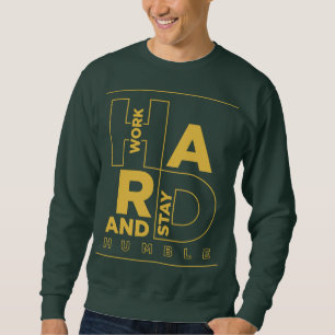 hart arbeiten und demütig Bleibe werden Sweatshirt
