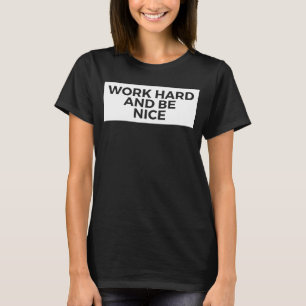 hart arbeiten und nett inspirieren T-Shirt