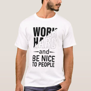 hart arbeiten und nett sein Menschen motivierend T-Shirt