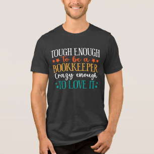 Hart genug, um Buchhalter zu sein. Verrückt genug, Tri-Blend Shirt