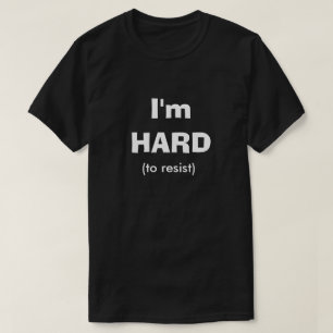 Hart zu widerstehen Funny Dirty Spaß Joke Manly T T-Shirt