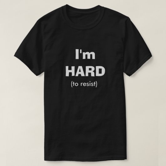Hart zu widerstehen Funny Dirty Spaß Joke Manly Ty T-Shirt (Design vorne)