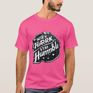 harte Arbeit, Bleibe Humble - Das Wesen des Erfolg T-Shirt