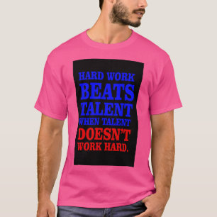 Harte Arbeit schlägt Talent T-Shirt