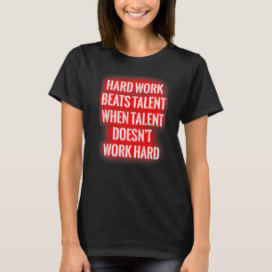 Harte Arbeit schlägt Talent, wenn Talent nicht arb T-Shirt