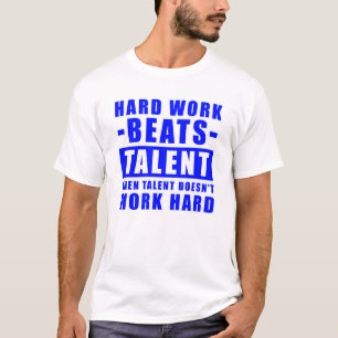 Harte Arbeit schlägt Talent, wenn Talent nicht arb T-Shirt