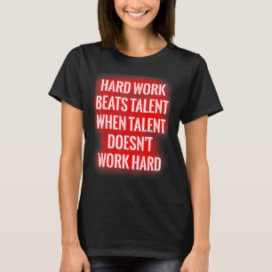 Harte Arbeit schlägt Talent, wenn Talent nicht fun T-Shirt