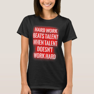 Harte Arbeit schlägt Talent, wenn Talent nicht fun T-Shirt