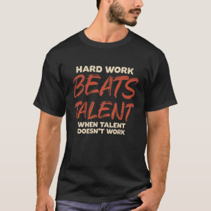 Harte Arbeit schlägt Talent, wenn Talent nicht fun T-Shirt
