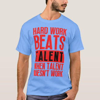 Harte Arbeit schlägt Talent, wenn Talent nicht fun T-Shirt